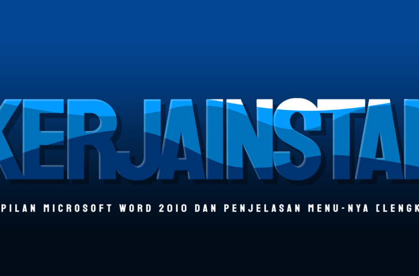 Tampilan Microsoft Word 2010 dan Penjelasan Menu-nya [Lengkap]