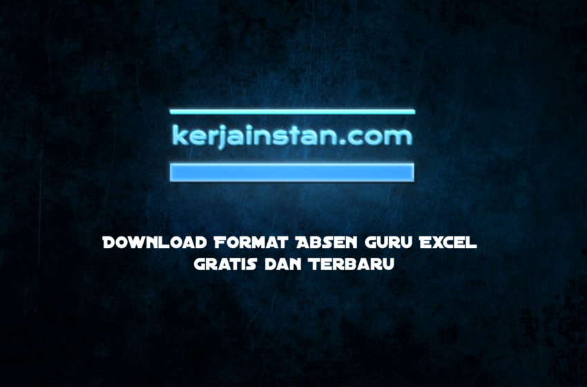  Download Format Absen Guru Excel Gratis dan Terbaru