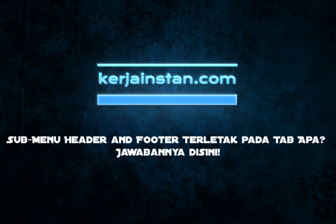 
 Sub-Menu Header and Footer Terletak pada Tab Apa? Jawabannya disini!